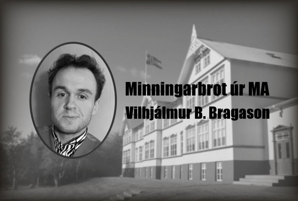 Vilhjálmur B. Bragason var nemandi við MA árin 2004-2008
